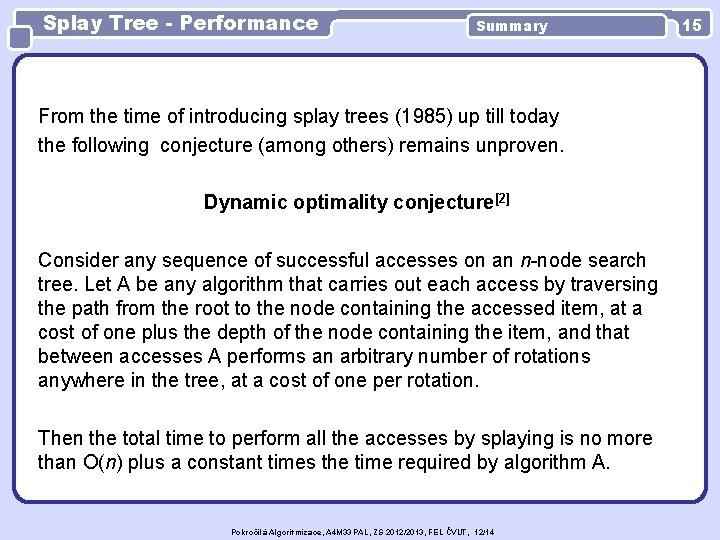 Splay Tree - Performance Summary From the time of introducing splay trees (1985) up