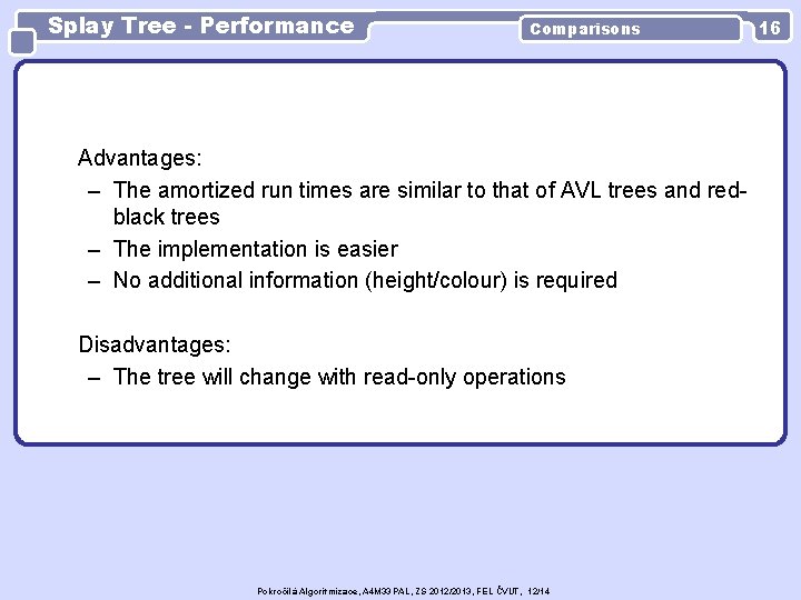 Splay Tree - Performance Comparisons Advantages: – The amortized run times are similar to
