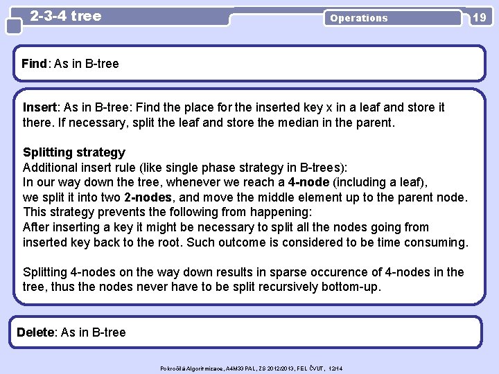 2 -3 -4 tree Operations Find: As in B-tree Insert: As in B-tree: Find