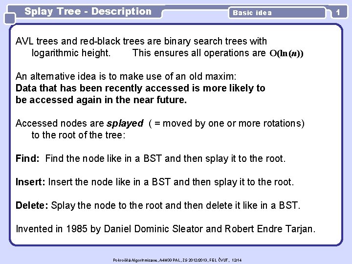 Splay Tree - Description Basic idea AVL trees and red-black trees are binary search