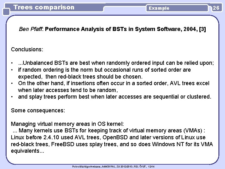 Trees comparison Example 26 Ben Pfaff: Performance Analysis of BSTs in System Software, 2004,