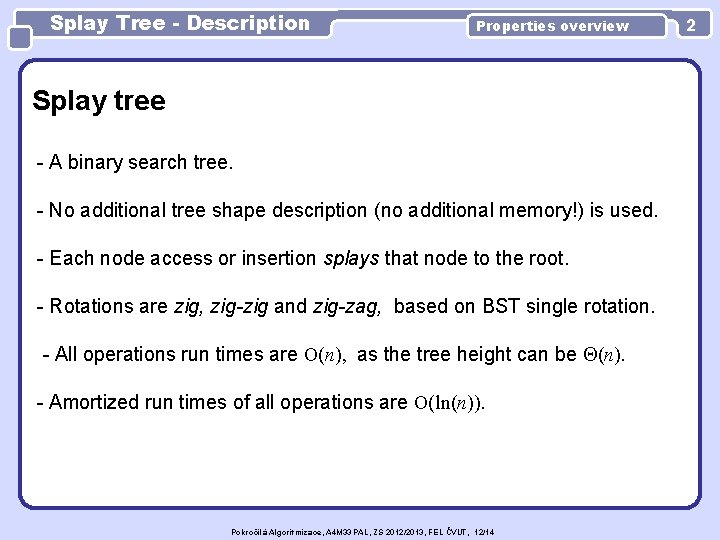 Splay Tree - Description Properties overview Splay tree - A binary search tree. -