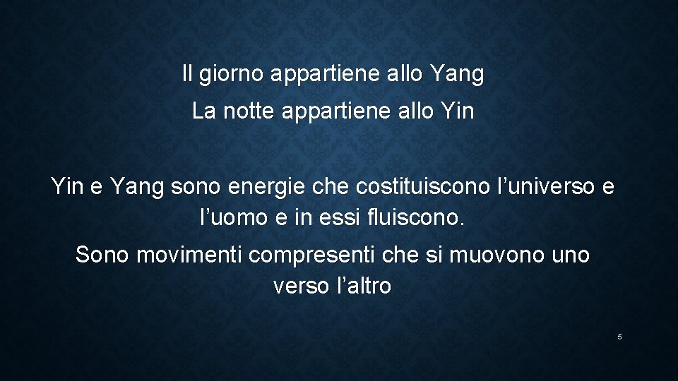 Il giorno appartiene allo Yang La notte appartiene allo Yin e Yang sono energie