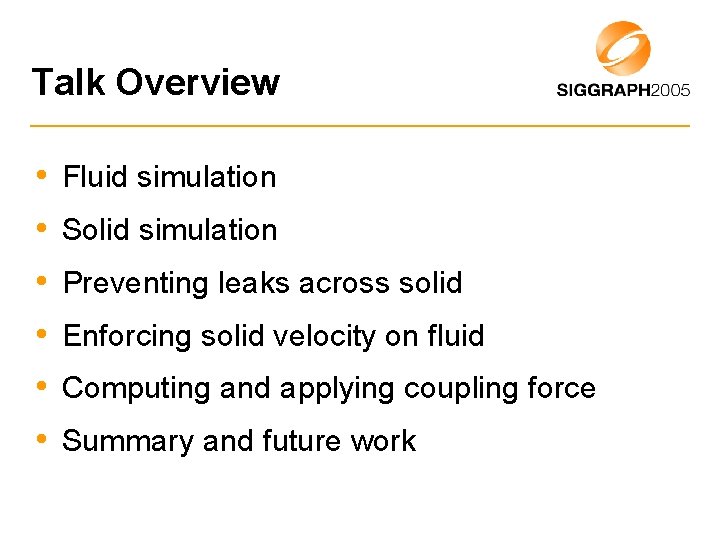 Talk Overview • Fluid simulation • Solid simulation • Preventing leaks across solid •