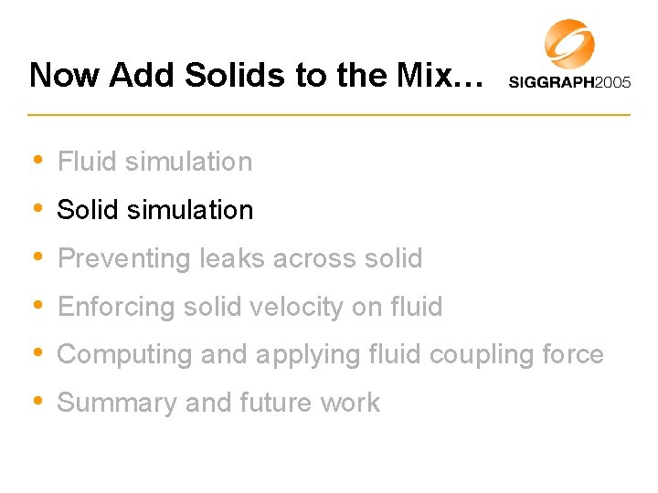 Now Add Solids to the Mix… • Fluid simulation • Solid simulation • Preventing