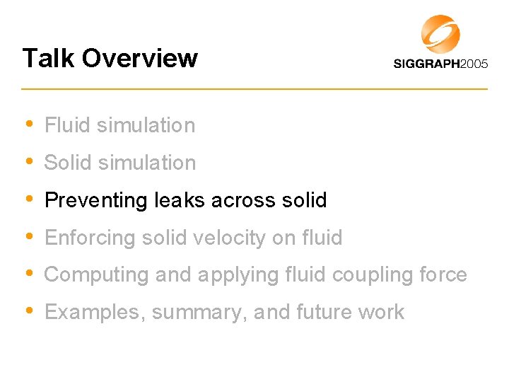 Talk Overview • Fluid simulation • Solid simulation • Preventing leaks across solid •
