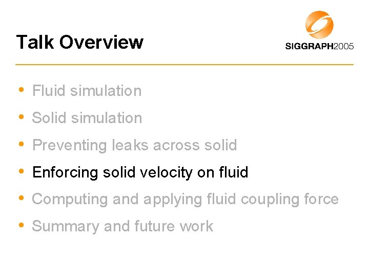 Talk Overview • Fluid simulation • Solid simulation • Preventing leaks across solid •