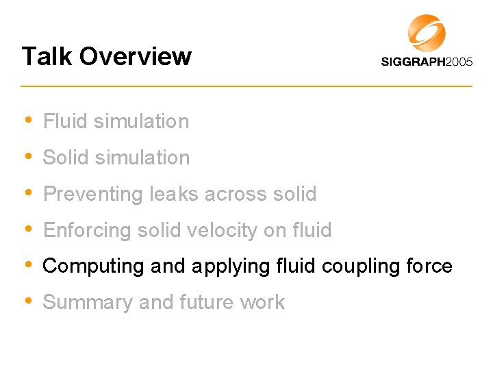 Talk Overview • Fluid simulation • Solid simulation • Preventing leaks across solid •