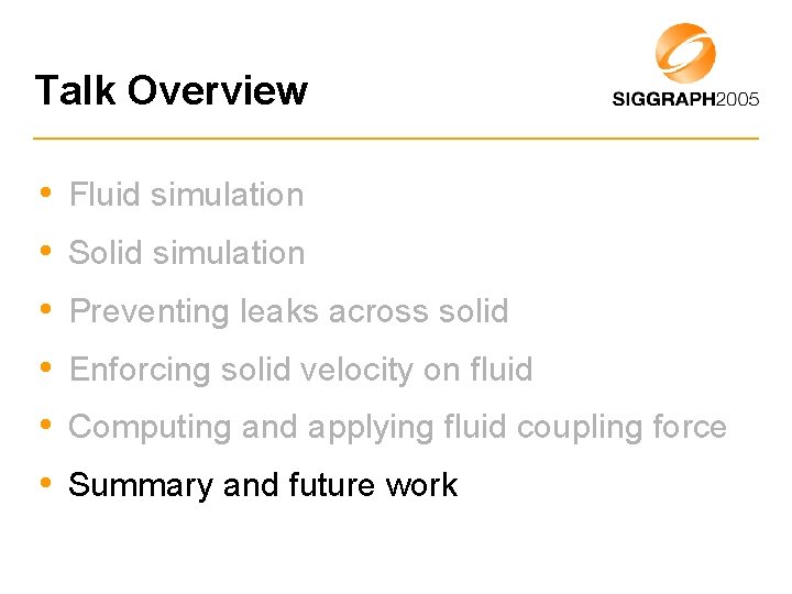 Talk Overview • Fluid simulation • Solid simulation • Preventing leaks across solid •