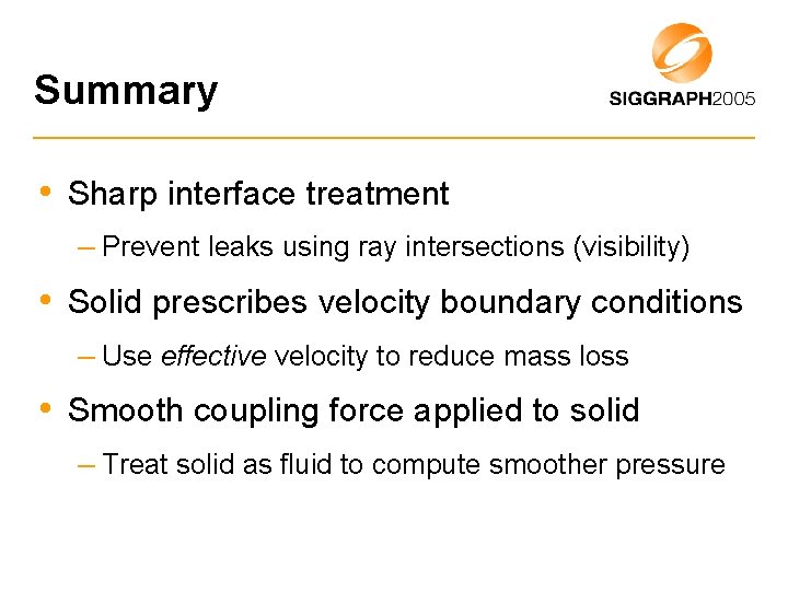 Summary • Sharp interface treatment – Prevent leaks using ray intersections (visibility) • Solid