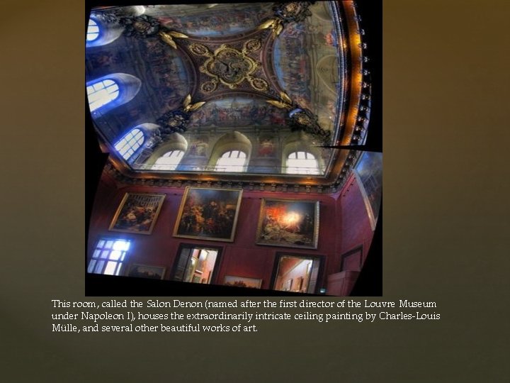 This room, called the Salon Denon (named after the first director of the Louvre