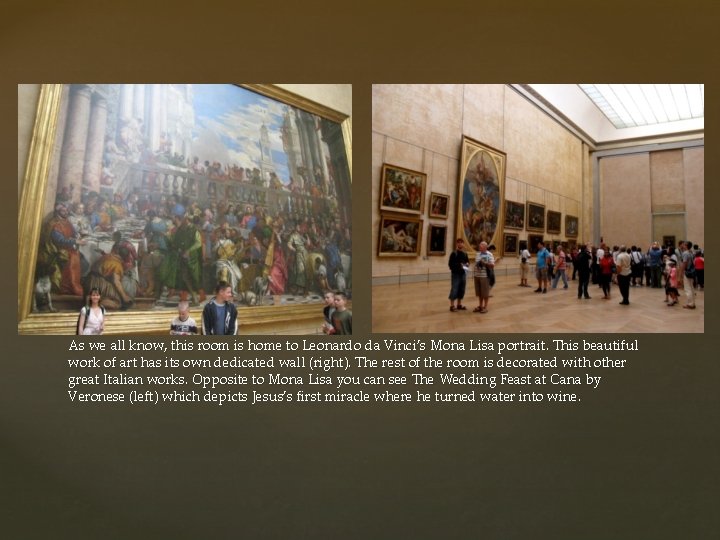 As we all know, this room is home to Leonardo da Vinci’s Mona Lisa