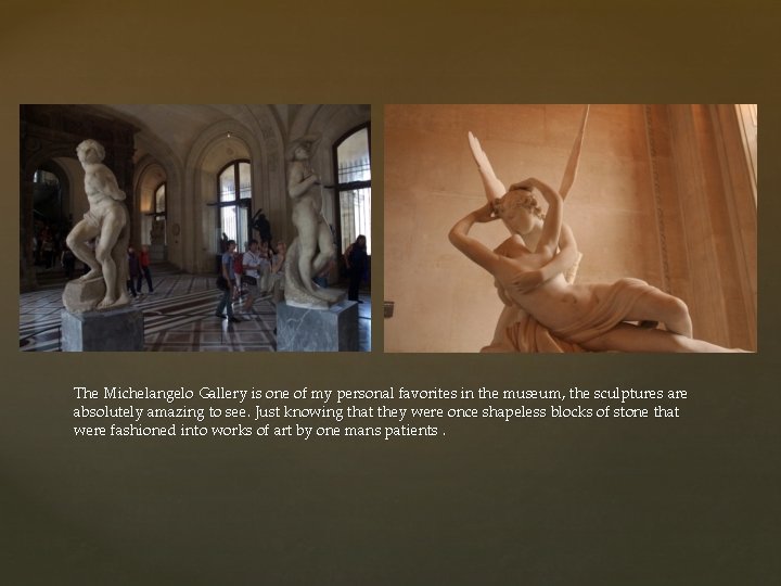 The Michelangelo Gallery is one of my personal favorites in the museum, the sculptures