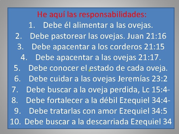 He aquí las responsabilidades: 1. Debe él alimentar a las ovejas. 2. Debe pastorear