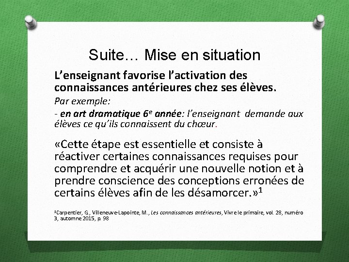 Suite… Mise en situation L’enseignant favorise l’activation des connaissances antérieures chez ses élèves. Par