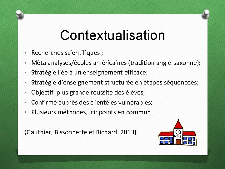 Contextualisation • Recherches scientifiques ; • Méta analyses/écoles américaines (tradition anglo-saxonne); • Stratégie liée