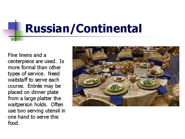 Russian/Continental Fine linens and a centerpiece are used. Is more formal than other types