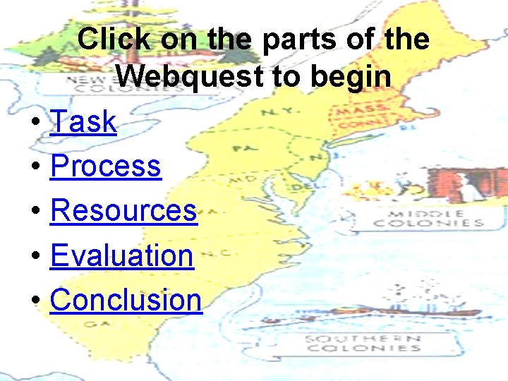 Click on the parts of the Webquest to begin • Task • Process •