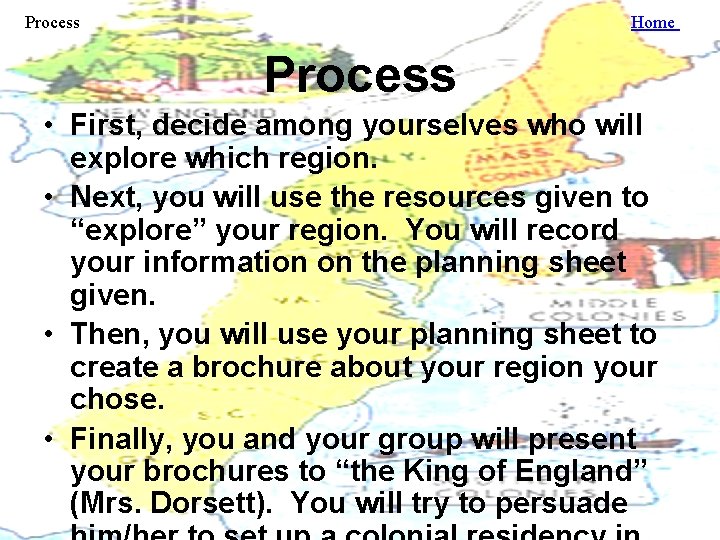Process Home Process • First, decide among yourselves who will explore which region. •
