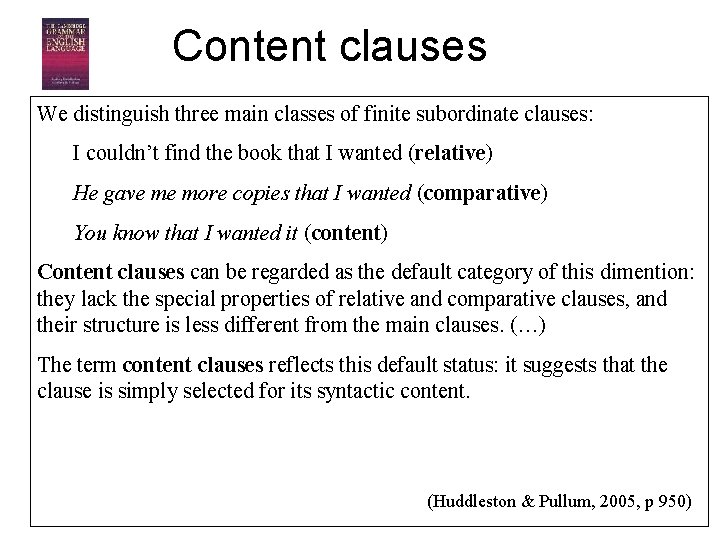 Content clauses We distinguish three main classes of finite subordinate clauses: I couldn’t find