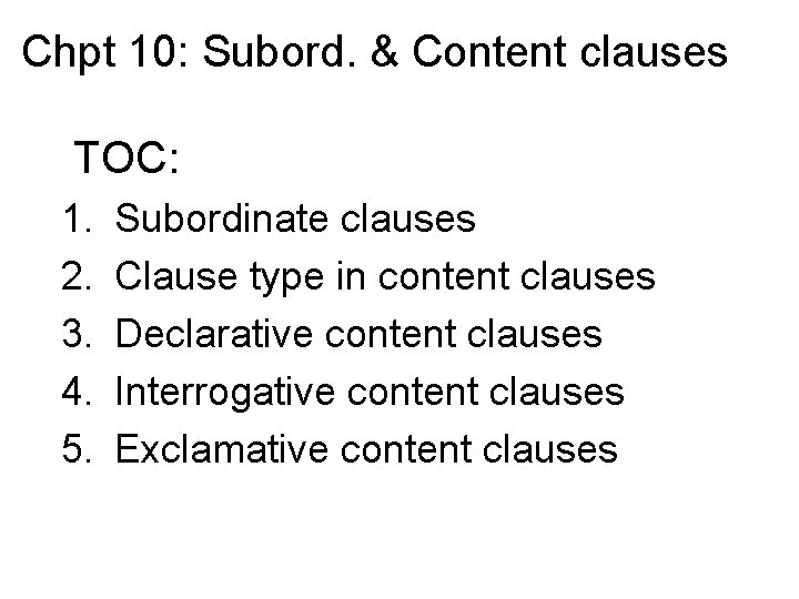 Chpt 10: Subord. & Content clauses TOC: 1. 2. 3. 4. 5. Subordinate clauses