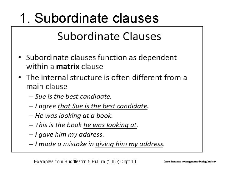 1. Subordinate clauses Examples from Huddleston & Pullum (2005) Chpt 10 Source: http: //staff.