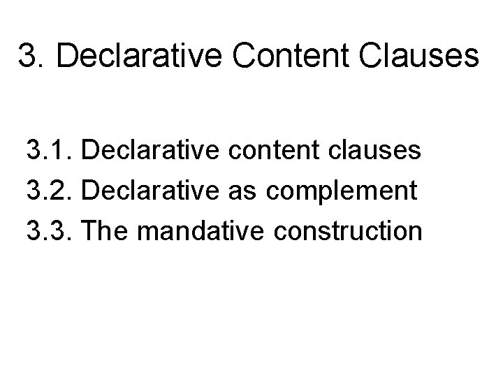3. Declarative Content Clauses 3. 1. Declarative content clauses 3. 2. Declarative as complement