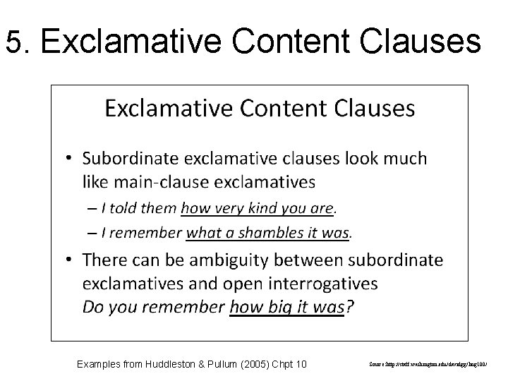 5. Exclamative Content Clauses Examples from Huddleston & Pullum (2005) Chpt 10 Source: http: