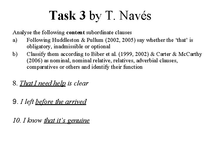 Task 3 by T. Navés Analyse the following content subordinate clauses a) Following Huddleston