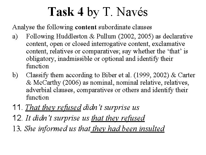 Task 4 by T. Navés Analyse the following content subordinate clauses a) Following Huddleston