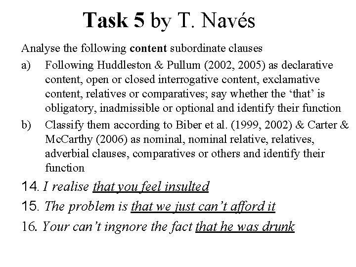 Task 5 by T. Navés Analyse the following content subordinate clauses a) Following Huddleston