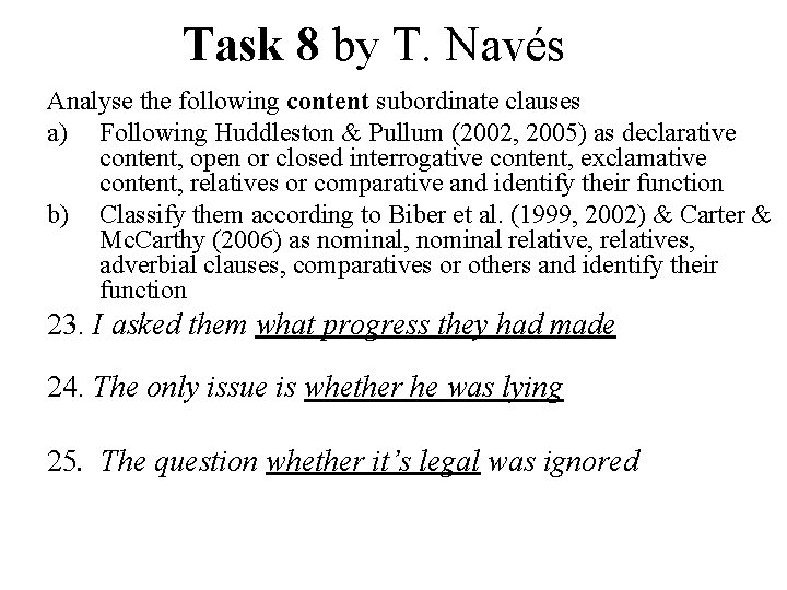 Task 8 by T. Navés Analyse the following content subordinate clauses a) Following Huddleston
