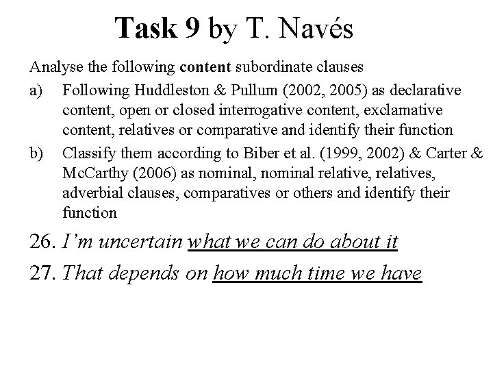 Task 9 by T. Navés Analyse the following content subordinate clauses a) Following Huddleston