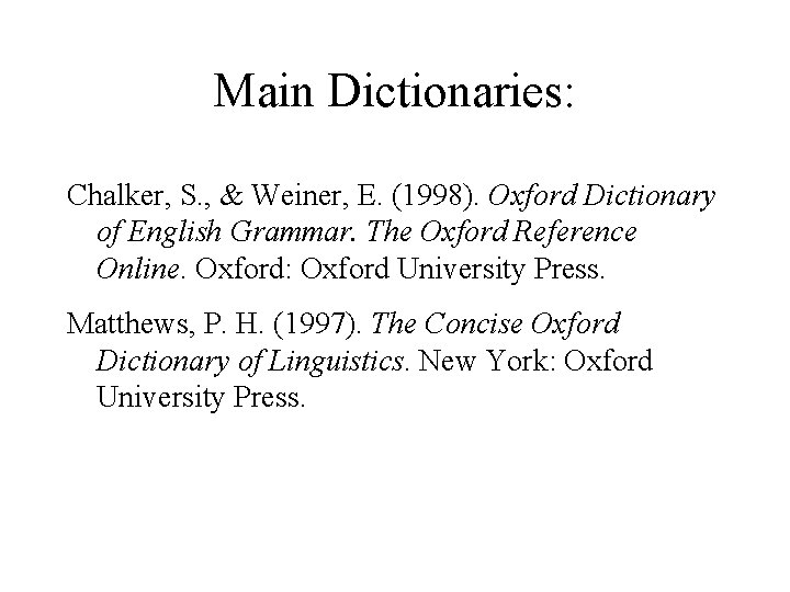 Main Dictionaries: Chalker, S. , & Weiner, E. (1998). Oxford Dictionary of English Grammar.