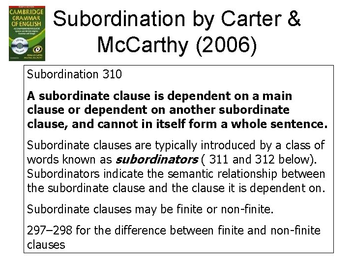 Subordination by Carter & Mc. Carthy (2006) Subordination 310 A subordinate clause is dependent