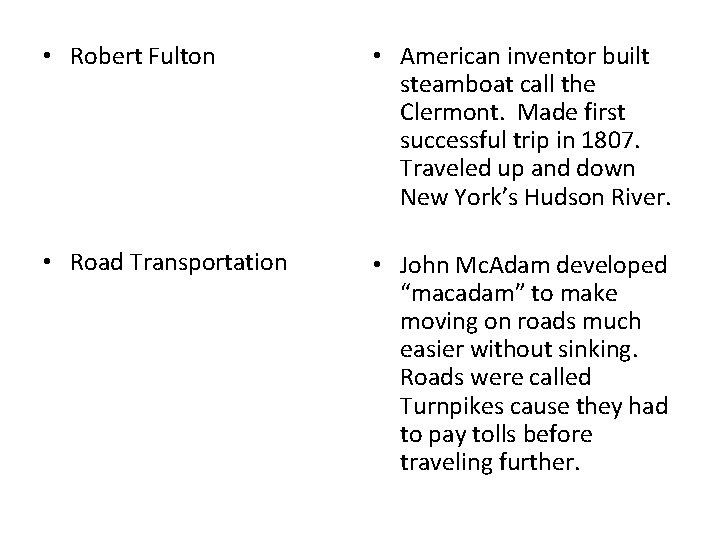  • Robert Fulton • American inventor built steamboat call the Clermont. Made first