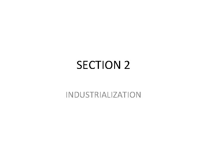 SECTION 2 INDUSTRIALIZATION 