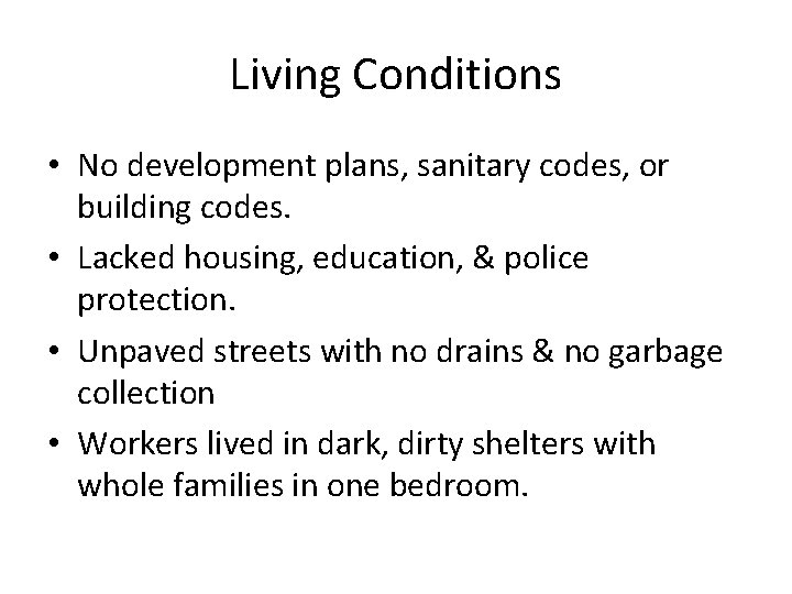 Living Conditions • No development plans, sanitary codes, or building codes. • Lacked housing,
