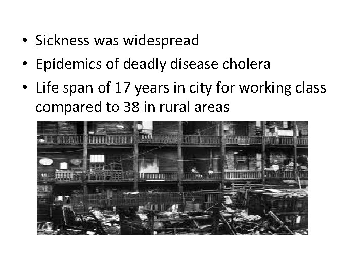  • Sickness was widespread • Epidemics of deadly disease cholera • Life span