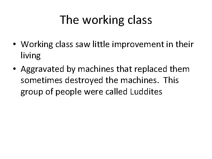 The working class • Working class saw little improvement in their living • Aggravated