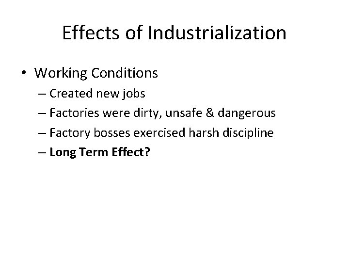 Effects of Industrialization • Working Conditions – Created new jobs – Factories were dirty,