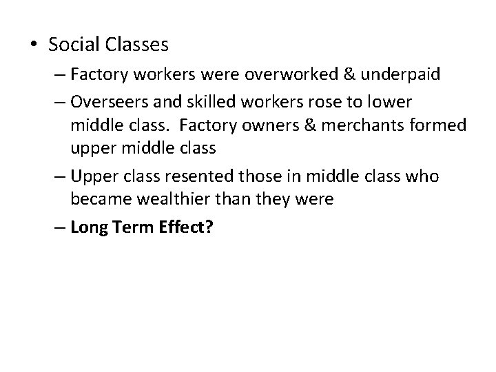  • Social Classes – Factory workers were overworked & underpaid – Overseers and