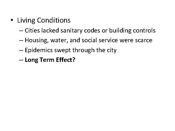  • Living Conditions – Cities lacked sanitary codes or building controls – Housing,