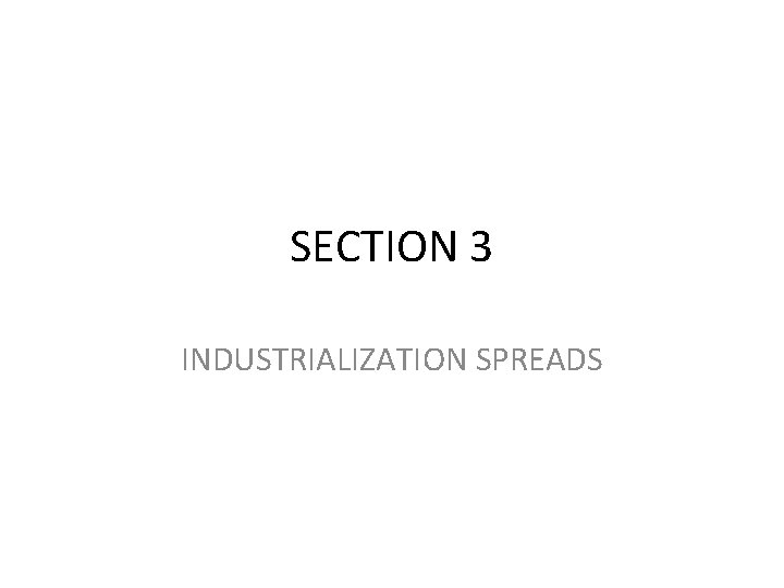 SECTION 3 INDUSTRIALIZATION SPREADS 