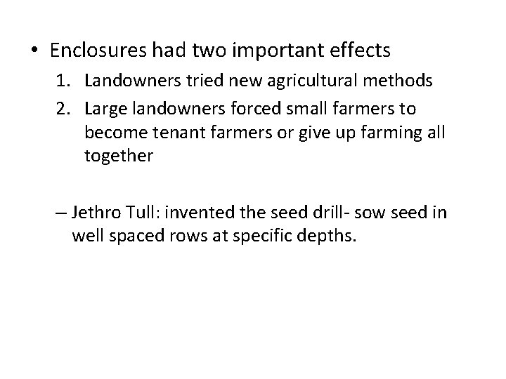  • Enclosures had two important effects 1. Landowners tried new agricultural methods 2.
