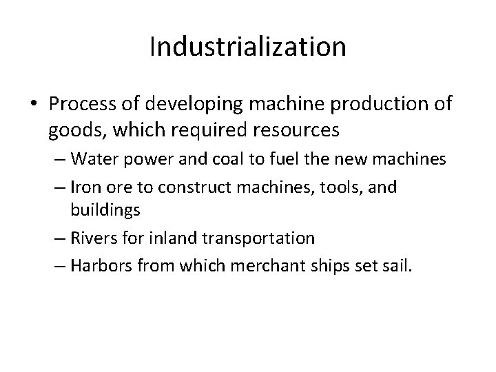 Industrialization • Process of developing machine production of goods, which required resources – Water