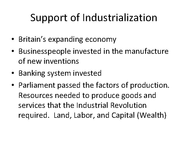 Support of Industrialization • Britain’s expanding economy • Businesspeople invested in the manufacture of