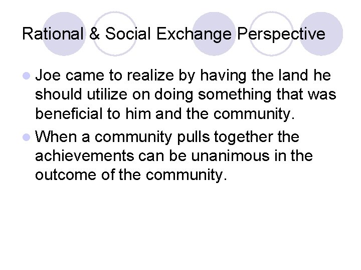 Rational & Social Exchange Perspective l Joe came to realize by having the land