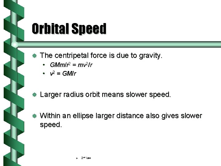 Orbital Speed ] The centripetal force is due to gravity. • GMm/r 2 =