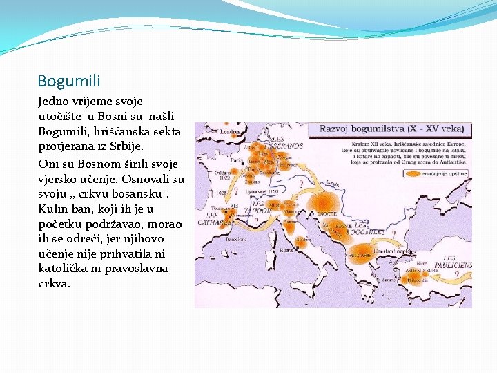 Bogumili Jedno vrijeme svoje utočište u Bosni su našli Bogumili, hrišćanska sekta protjerana iz